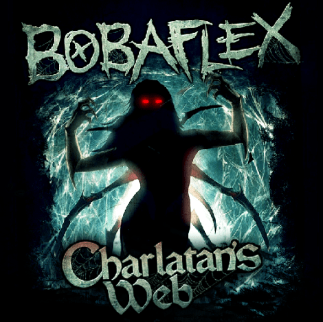 Bobaflex “Charlatan’s Web”