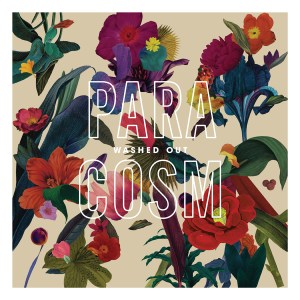 Album review -  Washed Out “Paracosm” (No-Fi)