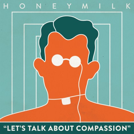HONEYMILK Let's Talk About Compassion